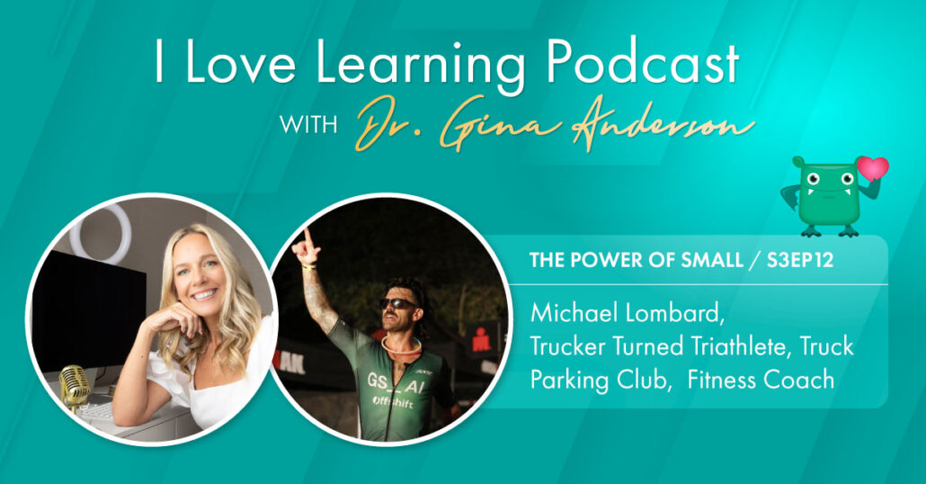 I Love Learning Podcast, S2 EP11: Michael Lombard – Trucker Turned Triathlete